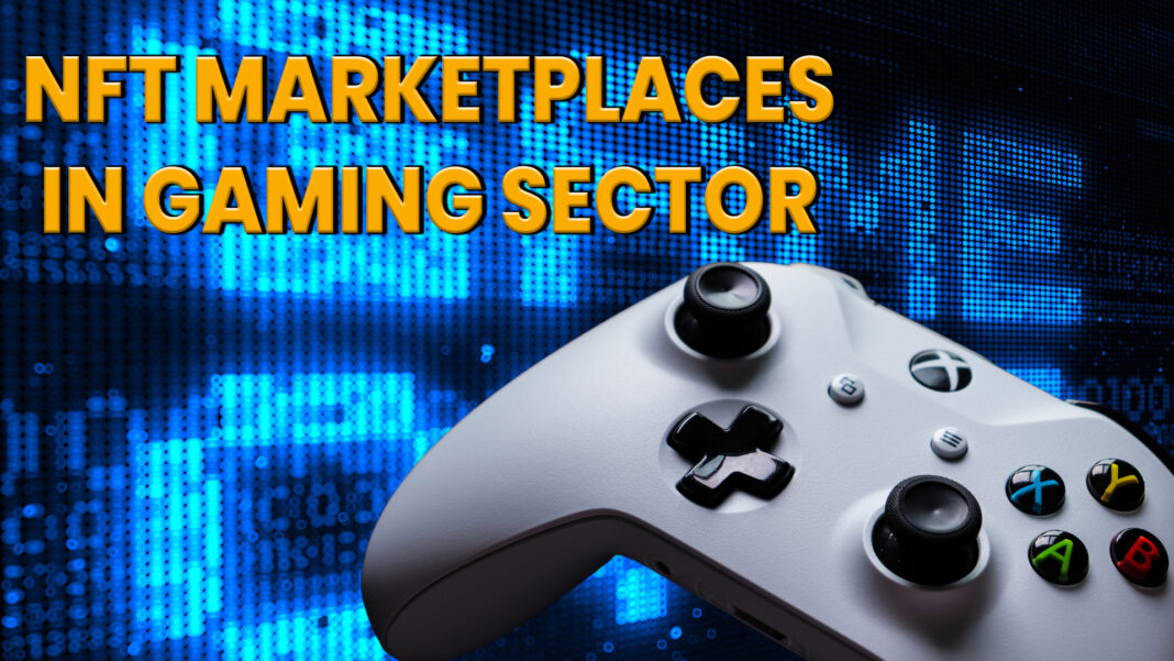 NFT Marketplaces In The Gaming Sector: Trading Virtual Assets